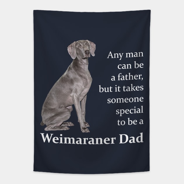 Weimaraner Dad Tapestry by You Had Me At Woof