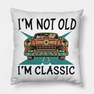 I'M NOT OLD I'M CLASSIC Pillow