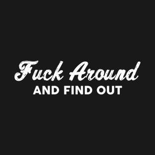 fuck around and find T-Shirt