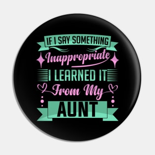 humor kids If I Say Something Inappropriate I Learned It From My aunt Influence Saying Pin