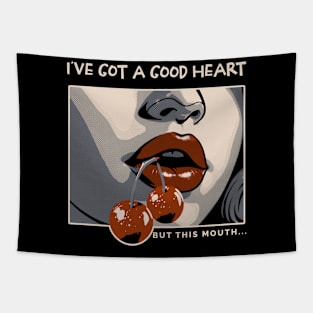 I've got a good heart but this mouth Tapestry