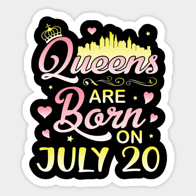 Queens Are Born On July 20 Happy Birthday To Me You Nana Mommy