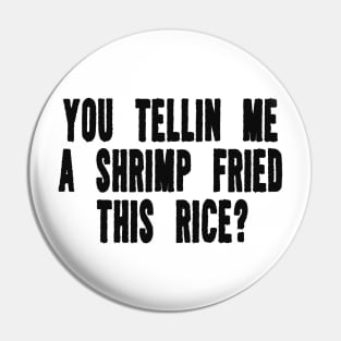 You Tellin Me a Shrimp Fried This Rice? Funny Sarcastic Meme Y2k Pin