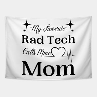 My Favorite Rad Tech Calls Me Mom, Radiologic Technologist Mom Gift Tapestry