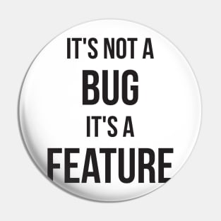 Its Not A Bug, Its A Feature Pin