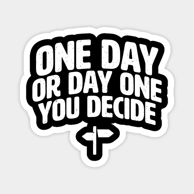 Day one or one day you decide Magnet by holger.brandt