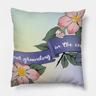 Find Your Grounding In The Earth Pillow