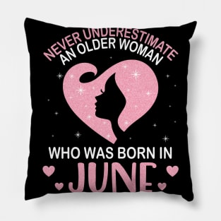 Never Underestimate An Older Woman Who Was Born In June Happy Birthday To Me Nana Mom Daughter Pillow