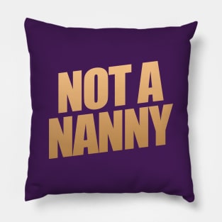 Not A Nanny Pillow