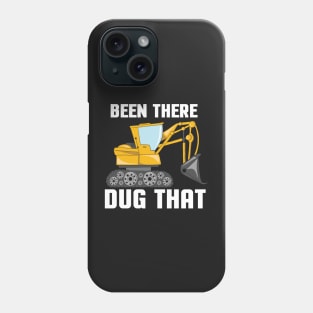 HEAVY EQUIPMENT OPERATOR GIFT: Been There Dug That Phone Case