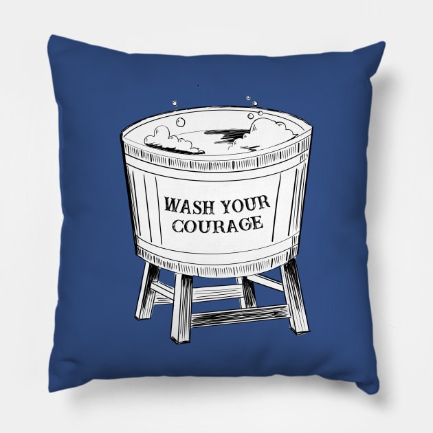 Wash Your Courage Pillow by CatherynneMValente