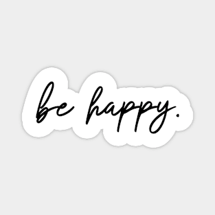 be happy. Magnet