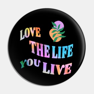 Love the Life you live Pin