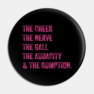 The Cheek, the Nerve, the Gall, the Audacity, and the Gumption Pin