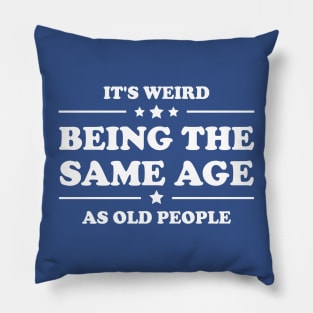Retro Vintage It's Weird Being The Same Age As Old People Pillow