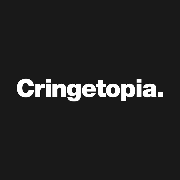 Cringetopia. by Chestify