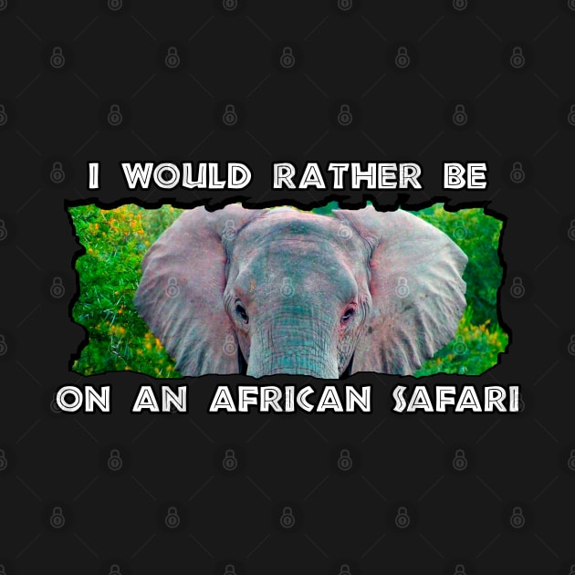 I Would Rather Be On An African Safari Young Elephant Bull by PathblazerStudios