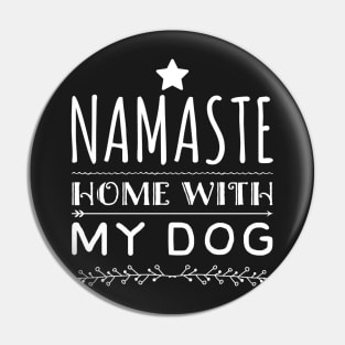 Namaste Home With My Dog Pin