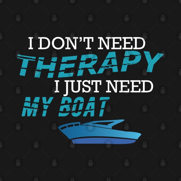 Boat Captain - I don't need therapy I just need my boat by KC Happy Shop