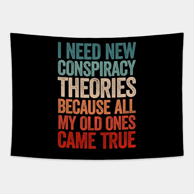 I Need New Conspiracy Theories Because All My Old Ones Came True Tapestry by Sarjonello