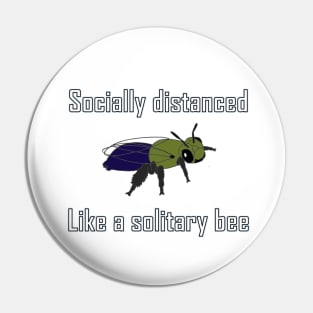 Socially distanced like a solitary bee Pin