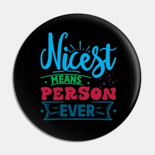 Nicest Means Person Ever Pin