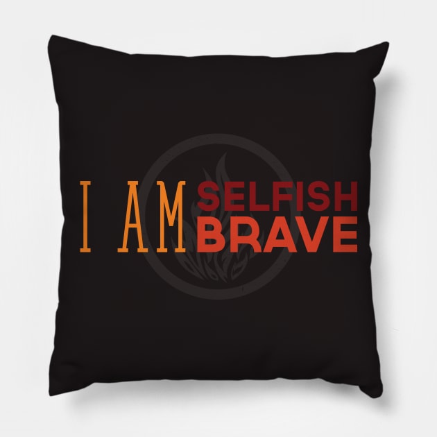 I Am Selfish, I Am Brave Pillow by dorothytimmer