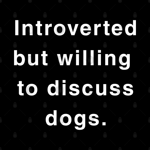 Introverted but willing to discuss dogs by Trippycollage