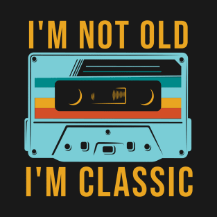 I'm Not Old I'm Classic T-Shirt