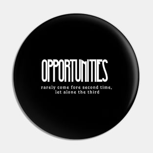 Opportunities rarely come fore second time, let alone the third (white writting) Pin