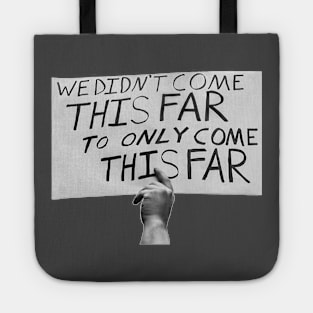 We Didn't Come this Far to Only Come this Far Tote