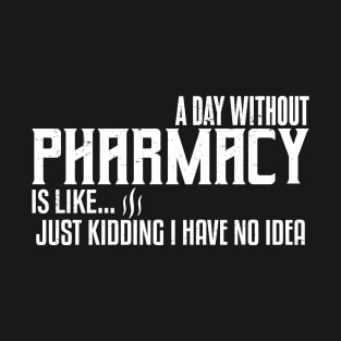 A Day Without Pharmacy T-Shirt