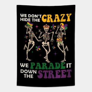 We Don't Hide The Crazy We Parade It Down The Street Mardi Gras Tapestry