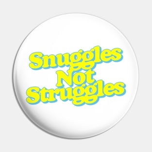 Snuggles Not Struggles Pin