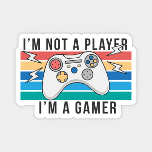 im not a player im a gamer Magnet