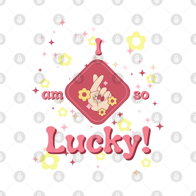 I Am So Lucky! #9 by Mazzlo Shop