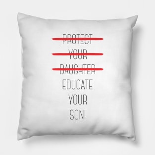 Protect your daughter - NO - Educate your son! It's high time we understand that its not about taking away your daughter's liberties. It's about teaching him to know what's wrong! Pillow