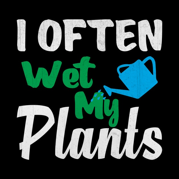 I Often Wet My Plants Funny Gardening by TheLostLatticework