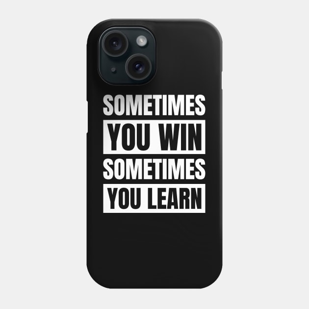 Sometimes You Win Sometimes You Learn Phone Case by Axiomfox