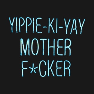 YIPPIE KI YAY MOTHER T-Shirt