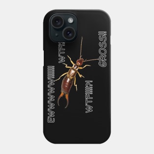 Earwigs are Disgusting Phone Case