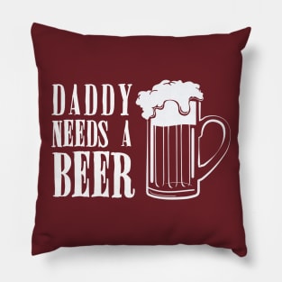 Daddy Needs A Beer Funny Pillow