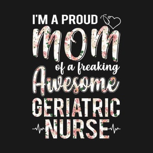 I'm A Proud Mom of Geriatric Nurse Funny Mother's Day Gift T-Shirt