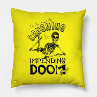 Ask Me About My Crushing Sense of Impending Doom! Pillow