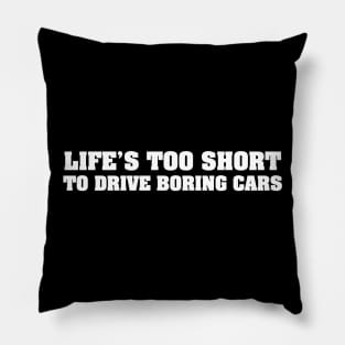 Life's too short to drive boring cars White Pillow