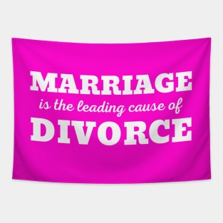 MARRIAGE IS THE LEADING CAUSE OF DIVORCE Tapestry