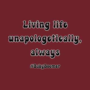 Living life unapologetically, always T-Shirt