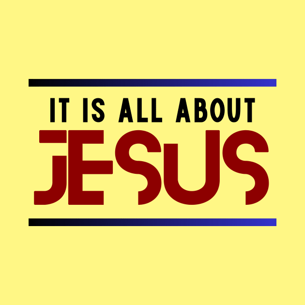 It Is All About Jesus | Christian by All Things Gospel