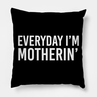 Everyday i'm motherin Pillow