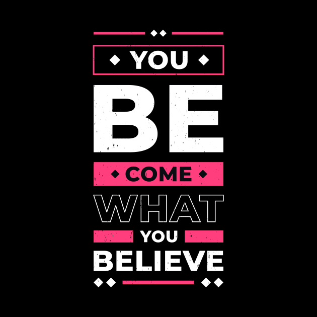 You Become What You Believe In Inspirational Quote by Foxxy Merch